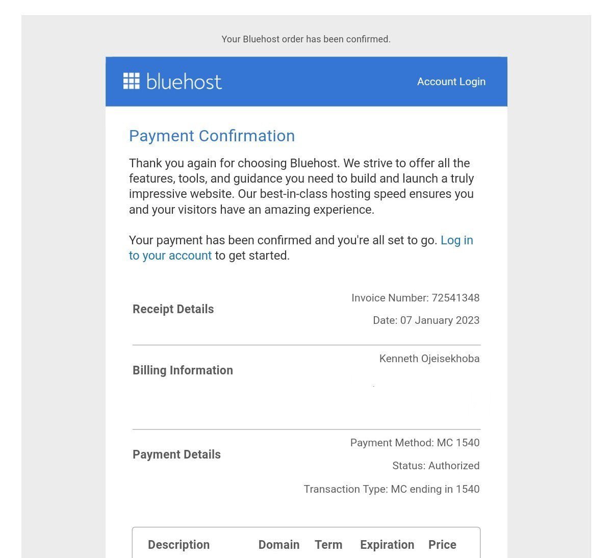 Payment confirmation email from Bluehost Bluehost will also send you an email confirming your payment.